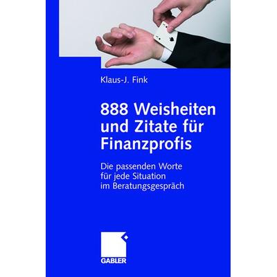 888 Weisheiten und Zitate für Finanzprofis, Taschenbuch von Klaus-J. Fink, Betriebswirtschaftlicher Verlag Gabler, 978-3-8349-0692-2