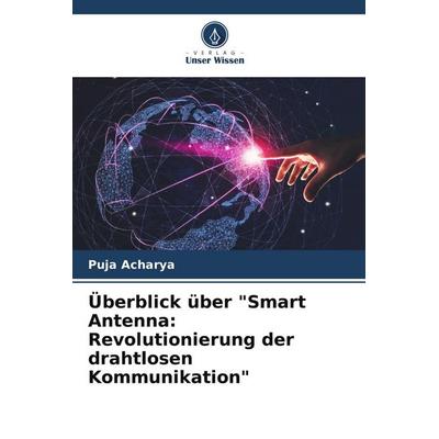 Überblick über 'Smart Antenna: Revolutionierung der drahtlosen Kommunikation'; Taschenbuch von Puja Acharya, Verlag Unser Wissen, 978-620-7-86123-1
