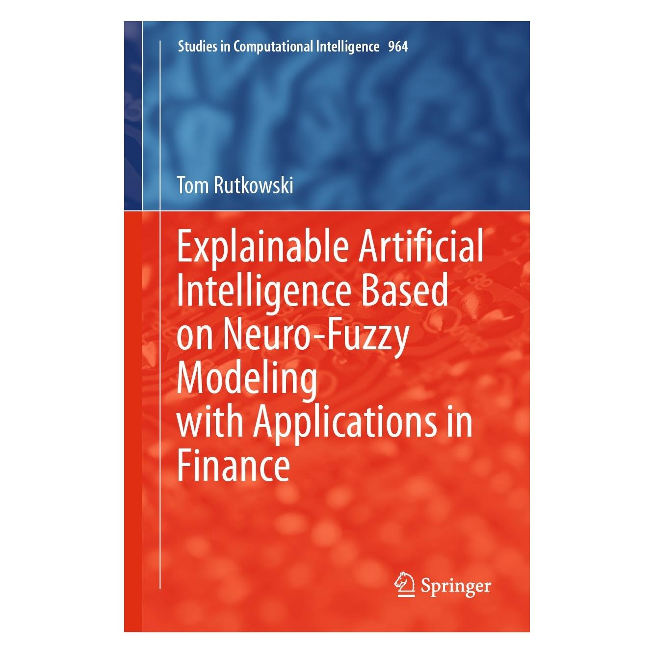 Springer Explainable Artificial Intelligence Based on Neuro-Fuzzy Modeling with Applications in Finance (Englisch, Hardcover, Tom Rutkowski) (9783030755201)