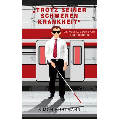 Trotz seiner schweren Krankheit, Taschenbuch von Simon Kuhlmann, BoD – Books on Demand, 978-3-7557-9353-3