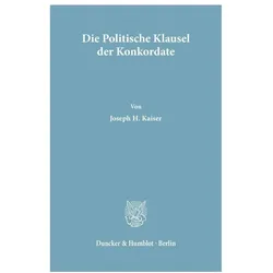 Die Politische Klausel der Konkordate., Fachbücher von Joseph H. Kaiser