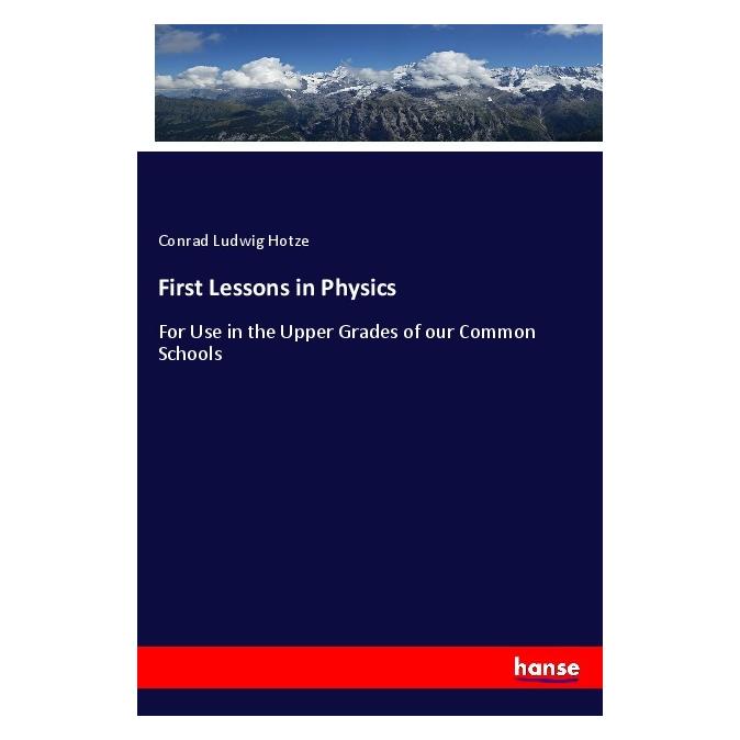 Hansebooks First Lessons in Physics (Englisch, Softcover, Conrad Ludwig Hotze) (56072539)