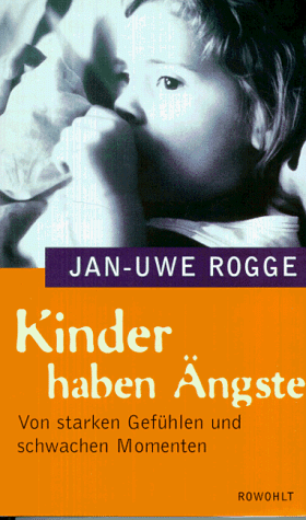 Jan-Uwe Rogge - Kinder haben Ängste. Von starken Gefühlen und schwachen Momenten - Preis vom 30.09.2026 22:30:23 h