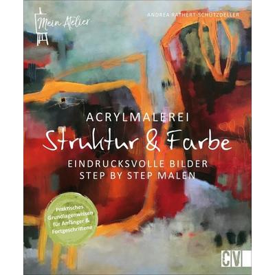 Mein Atelier Acrylmalerei - Struktur & Farbe, Gebundene Ausgabe von Andrea Rathert-Schützdeller, Christophorus, 978-3-86230-429-5
