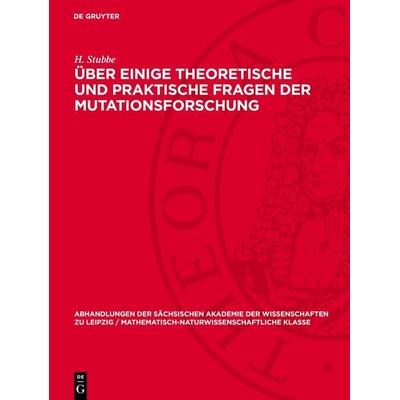 Über einige theoretische und praktische Fragen der Mutationsforschung, Gebundene Ausgabe von H. Stubbe, De Gruyter, 978-3-11-275546-4