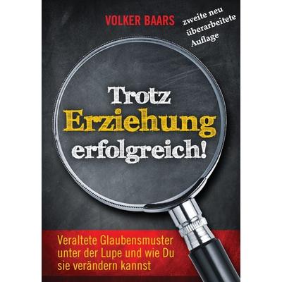 Trotz Erziehung erfolgreich, Taschenbuch von Volker Baars, BoD – Books on Demand, 978-3-7431-7745-1