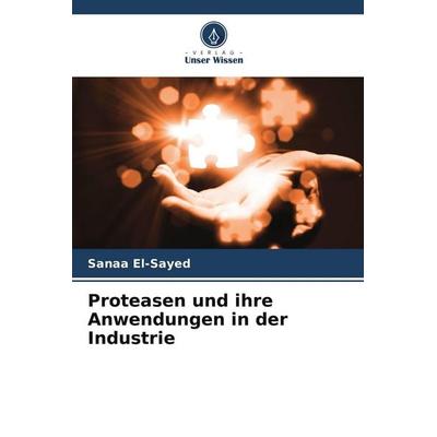 Proteasen und ihre Anwendungen in der Industrie, Taschenbuch von Sanaa El-Sayed, Verlag Unser Wissen, 978-620-4-66686-0