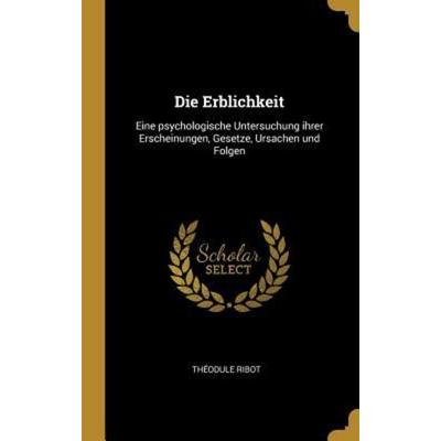 Die Erblichkeit: Eine Psychologische Untersuchung Ihrer Erscheinungen, Gesetze, Ursachen Und Folgen, Gebundene Ausgabe von Theodule Armand Ribot,