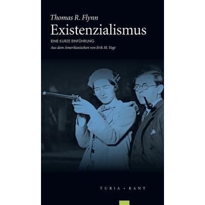 Existenzialismus, Taschenbuch von Thomas R. Flynn, Turia + Kant, 978-3-85132-488-4
