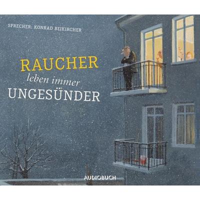 Raucher leben immer ungesünder - Anonym, Audio, 9783899646603