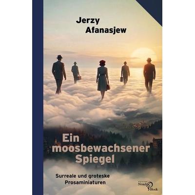 Ein moosbewachsener Spiegel, Taschenbuch von Jerzy Afanasjew, Edition Noack & Block, 978-3-86813-220-5