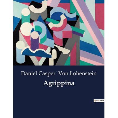 Agrippina, Taschenbuch von Daniel Casper Lohenstein, BoD - Books on Demand, 979-10-419-0038-1