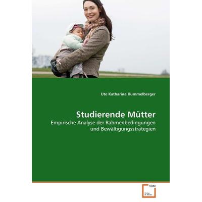 Hummelberger, U: Studierende Mütter, Taschenbuch von Ute Katharina Hummelberger, VDM, 978-3-639-06548-0