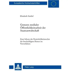 Grenzen medialer Öffentlichkeitsarbeit der Staatsanwaltschaft, Fachbücher von Elisabeth Strebel