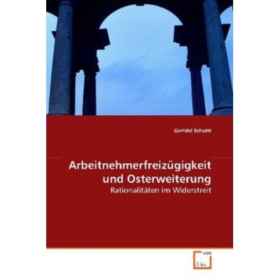 Schutti, G: Arbeitnehmerfreizügigkeit und Osterweiterung, Taschenbuch von Gerhild Schutti, VDM, 978-3-639-13463-6