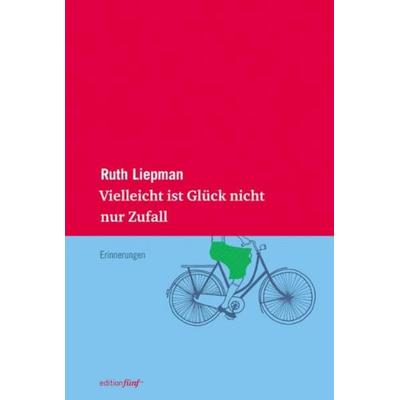 Vielleicht ist Glück nicht nur Zufall, Gebundene Ausgabe von Ruth Liepman, Edition fünf
