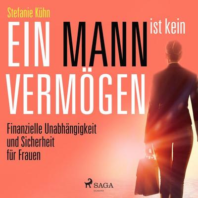 Ein Mann ist kein Vermögen - Finanzielle Unabhängigkeit und Sicherheit für Frauen (Ungekürzt) - Stefanie Kühn, Audio, 9788726143676