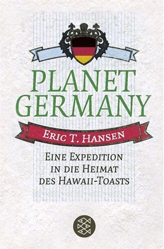 Hansen, Eric T. - Planet Germany. Eine Expedition in die Heimat des Hawaii-Toasts - Preis vom 09.10.2026 07:28:09 h