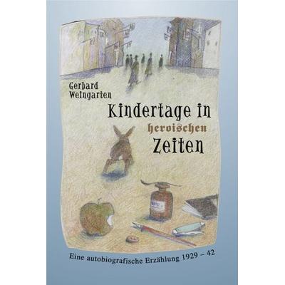 Kindertage in heroischen Zeiten, Taschenbuch von Gerhard Weingarten, BoD – Books on Demand, 978-3-8334-0480-1