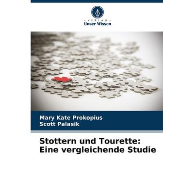 Stottern und Tourette: Eine vergleichende Studie, Taschenbuch von Mary Kate Prokopius,Scott Palasik, Verlag Unser Wissen, 978-620-8-74670-4