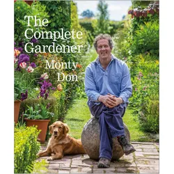 The Complete Gardener: A Practical, Imaginative Guide to Every Aspect of Gardening, Sachbücher von Monty Don