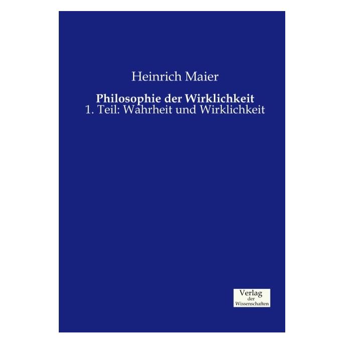 Verlag der Wissenschaften Philosophie der Wirklichkeit (Deutsch, Softcover, Heinrich Maier) (7365376)
