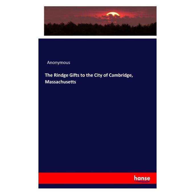 Hansebooks The Rindge Gifts to the City of Cambridge, Massachusetts (Englisch, Softcover, Anonymous) (55916294)