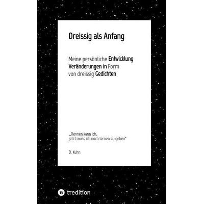 Dreissig als Anfang, Taschenbuch von D. Kuhn, Tredition, 978-3-384-79501-4