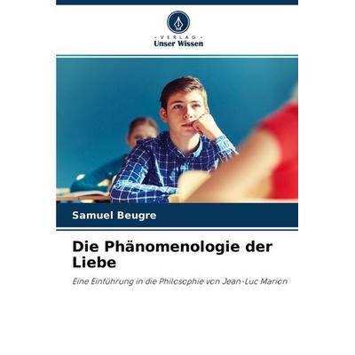 Die Phänomenologie der Liebe, Taschenbuch von Samuel Beugré, Verlag Unser Wissen, 978-620-4-44730-8
