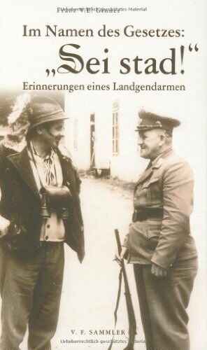 Ginner, Franz V. E. - Im Namen des Gesetzes: Sei stad!: Erinnerungen eines Landgendarmen - Preis vom 09.10.2026 07:28:09 h