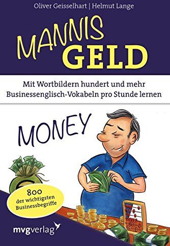 Oliver Geisselhart - Mannis Geld: Mit Wortbildern hundert und mehr Businessenglisch-Vokabeln pro Stunde lernen. 800 der wichtigsten Businessbegriffe - Preis vom 11.10.2026 15:43:13 h