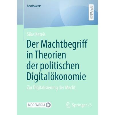Der Machtbegriff in Theorien der politischen Digitalökonomie, Taschenbuch von Silas Ketels, Springer Fachmedien Wiesbaden GmbH, 978-3-658-43092-4
