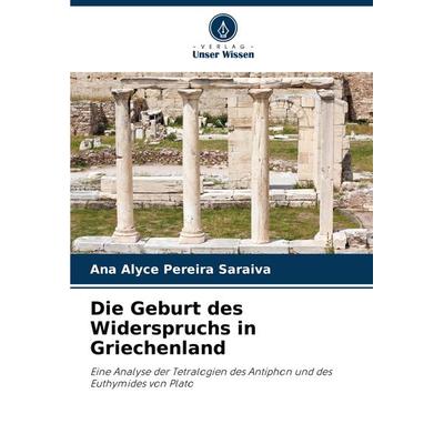 Die Geburt des Widerspruchs in Griechenland, Taschenbuch von Ana Alyce Pereira Saraiva, Verlag Unser Wissen, 978-620-7-70030-1