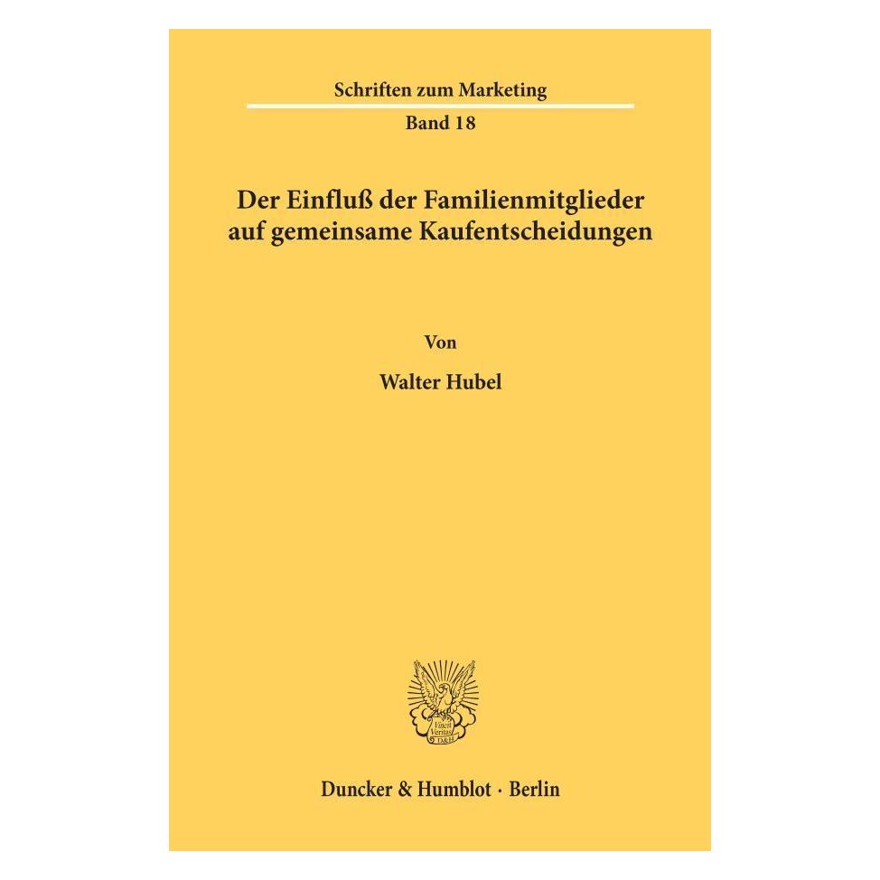 Duncker & Humblot Der Einfluss der Familienmitglieder auf gemeinsame Kaufentscheidungen. (Deutsch, Softcover, Walter Hubel) (55344855)