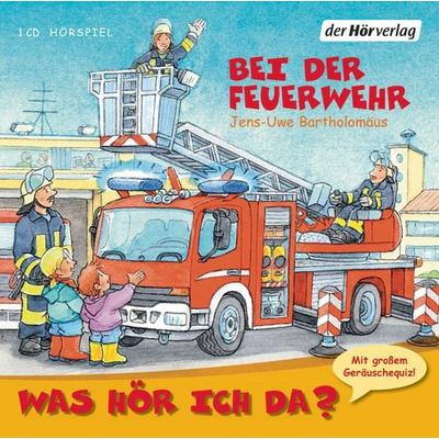 Was hör ich da? Bei der Feuerwehr - Jens-Uwe Bartholomäus, CD, 9783899409239