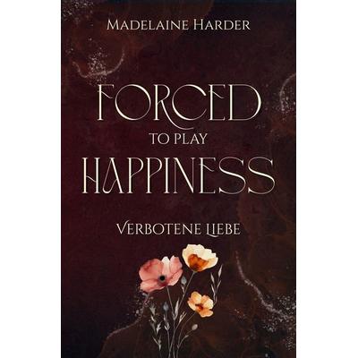 Forced to play Happiness, Taschenbuch von Madelaine Harder, Tolino media, 978-3-8194-5201-7
