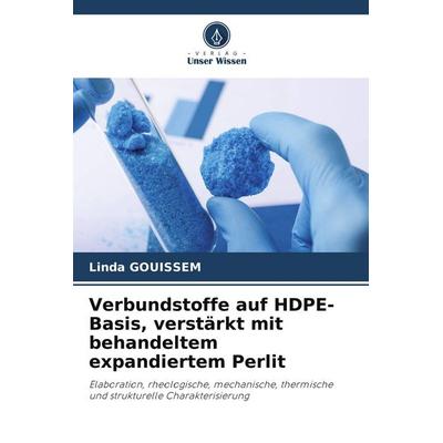 Verbundstoffe auf HDPE-Basis, verstärkt mit behandeltem expandiertem Perlit, Taschenbuch von Linda Gouissem, Verlag Unser Wissen, 978-620-9-64423-8