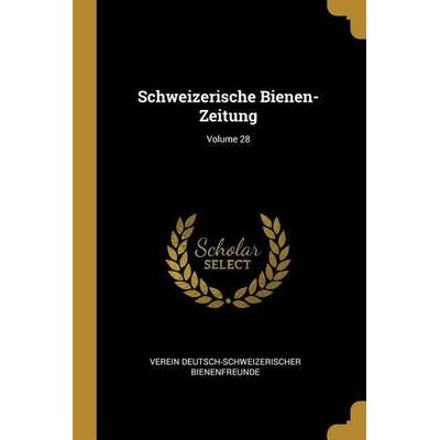 Schweizerische Bienen-Zeitung; Volume 28, Taschenbuch von Verein Deutsch-Schweizeri Bienenfreunde, Creative Media Partners, LLC, 978-0-270-70767-0