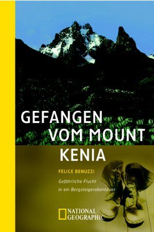 Felice Benuzzi - Gefangen vom Mount Kenia. Gefährliche Flucht in ein Bergsteigerabenteuer - Preis vom 10.10.2026 11:48:34 h