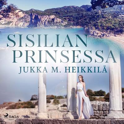 Sisilian prinsessa - Jukka M. Heikkilä, Audio, 9788728015209