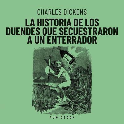 La historia de los duendes que secuestraron a un enterrador - Charles Dickens, Audio, 4066004712376