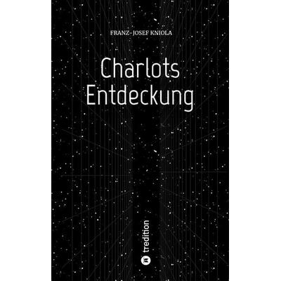 Charlots Entdeckung, Taschenbuch von Franz-Josef Kniola, Tredition, 978-3-347-74623-7