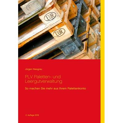 PLV Paletten- und Leergutverwaltung, Taschenbuch von Jürgen Niesgrau, BoD – Books on Demand, 978-3-7322-5727-0
