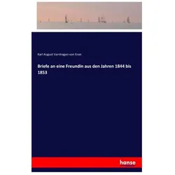 Briefe an eine Freundin aus den Jahren 1844 bis 1853, Belletristik von Karl August Varnhagen von Ense