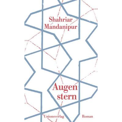 Augenstern, Gebundene Ausgabe von Shahriar Mandanipur, Unionsverlag
