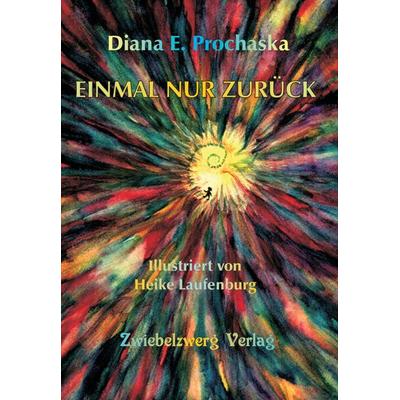 EINMAL NUR ZURÜCK, Taschenbuch von Diana Prochaska:, Zwiebelzwerg, 978-3-96907-048-2