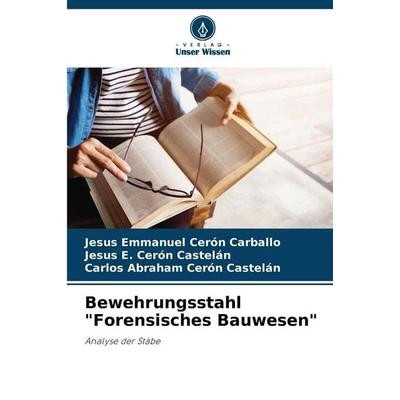 Bewehrungsstahl 'Forensisches Bauwesen'; Taschenbuch von Jesús Emmanuel Cerón Carballo,Jesus E. Cerón Castelán,Carlos Abraham Cerón Castelán, Verlag