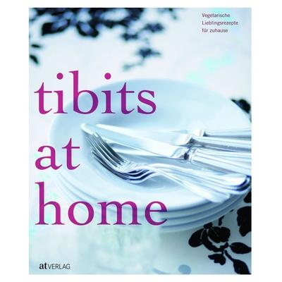 tibits at home, Gebundene Ausgabe von Annette Gröbly,Anna Staiger Eichenberger, AT Verlag, 978-3-03800-566-7