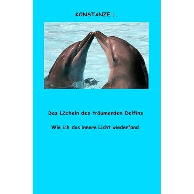 Das Lächeln des träumenden Delfins, Taschenbuch von Konstanze L., Epubli, 978-3-7450-1440-2
