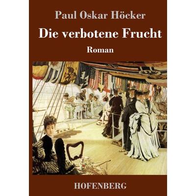 Die verbotene Frucht, Gebundene Ausgabe von Paul Oskar Höcker, Hofenberg, 978-3-7437-3850-8
